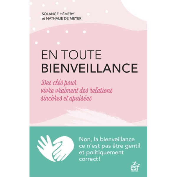 En toute bienveillance -Des clés pour vivre vraiment des relations sincères et apaisées