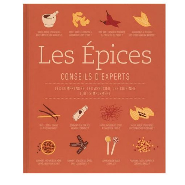 Les epices -Conseils d'experts: Les comprendre, les associer, les cuisiner tout simplement