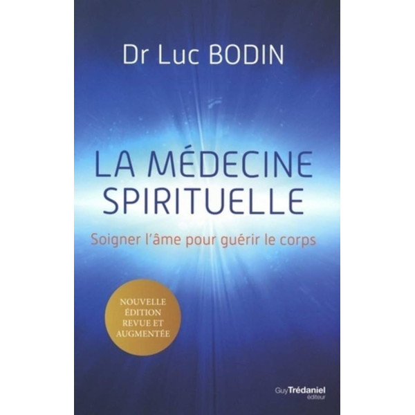 La médecine spirituelle - Soigner l'âme pour guérir le corps