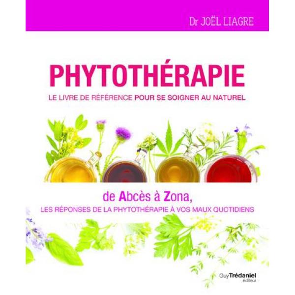 Phytotherapie le livre de reference pour se soigner au naturel -de Abcès à Zona les réponses de la phytothérapie à vos maux quotidients