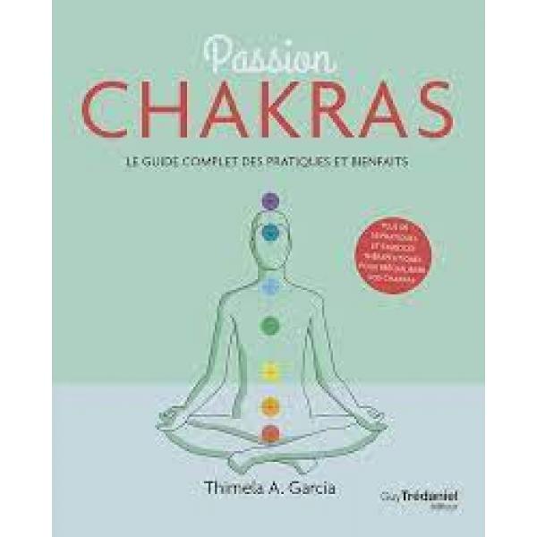 Passion chakras Le guide complet des pratiques et bienfaits 