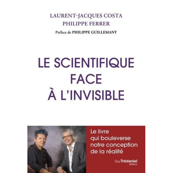 Le scientifique face à l'invisible -Le livre qui bouleverse notre conception de la réalité