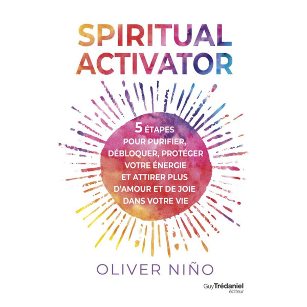 Spiritual Activator -5 étapes pour purifier, débloquer, protéger votre énergie et attirer plus d'amour et de joie dans votre vie