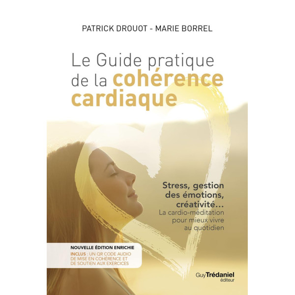 Le guide pratique de la cohérence cardiaque.Stress, gestion des émotions, créativité... La cardio-méditation pour mieux vivre au quotidien