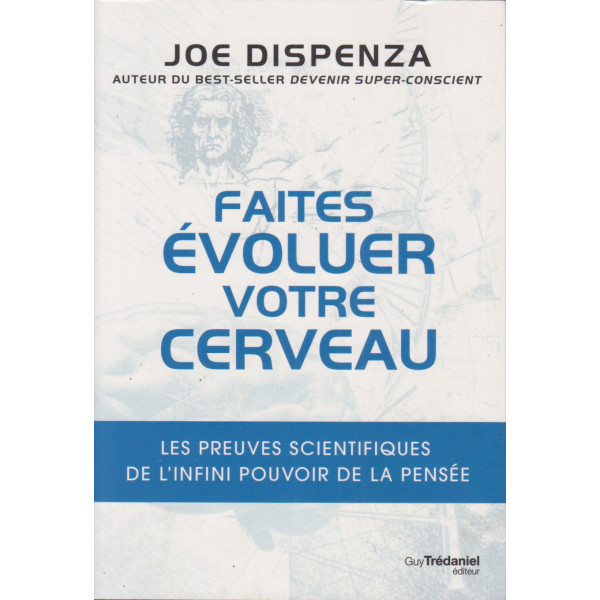 Faites évoluer votre cerveau -les preuves scientifiques de l'infini pouvoir de la pensée