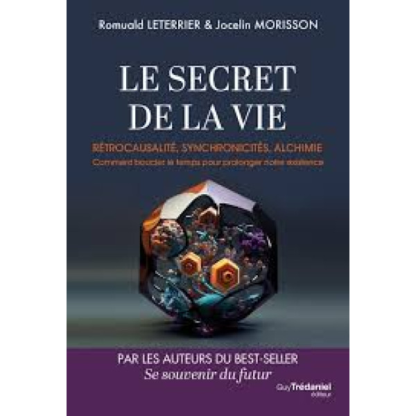 Le Secret de la vie - Rétrocausalité, synchronicités, alchimie.