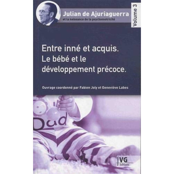 Entre inné et acquis - Le bébé et le développement précoce -Julian de Ajuriaguerra et la naissance de la psychomotricité V3