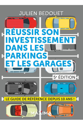 Réussir son investissement dans les parkings et les garages - 5e éd. Réussir son investissement dans les parkings et les garages - 5e éd.