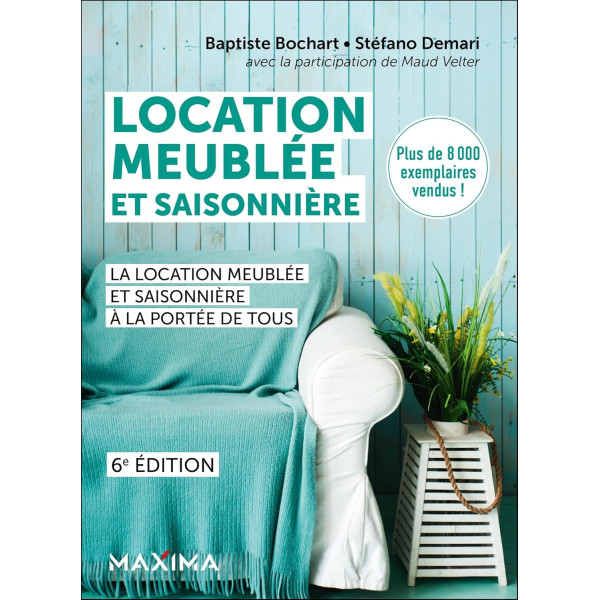 Location meublée et saisonnière : La location meublée et saisonnière à la portée de tous 6e éd
