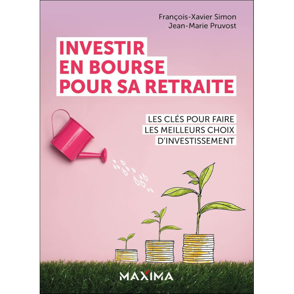 Investir en bourse pour sa retraite. Les clés pour faire les meilleurs choix d'investissement