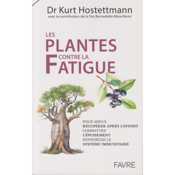Les plantes contre la fatigue - Pour mieux récupérer après l'effort, combattre l'épuisement, renforcer le système immunitaire