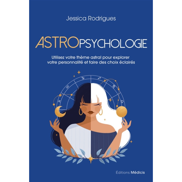 Astropsychologie -utilisez votre thème astral pour explorer votre personnalité et faire des choix éclairés