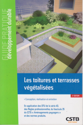 Les toitures et terrasses végétalisées. Conception, réalisation et entretien Les toitures et terrasses végétalisées. Conception, réalisation et entretien