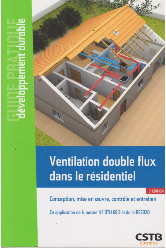 Ventilation double flux dans le résidentiel. Conception, mise en oeuvre et entretien Ventilation double flux dans le résidentiel. Conception, mise en oeuvre et entretien