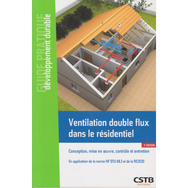 Ventilation double flux dans le résidentiel. Conception, mise en oeuvre et entretien