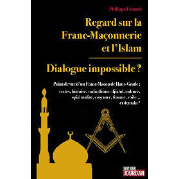 Regard sur la franc-maçonnerie et l'Islam Dialogue impossible ?
