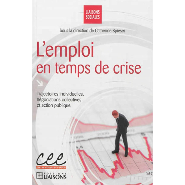 L'emploi en temps de crise -trajectoires individuelles, négociations collectives et action publique