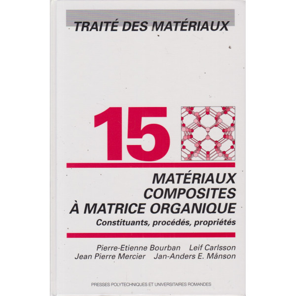 Traité des matériaux : Tome 15 : Matériaux composites à matrices organiques : constituants, procédés, propriétés