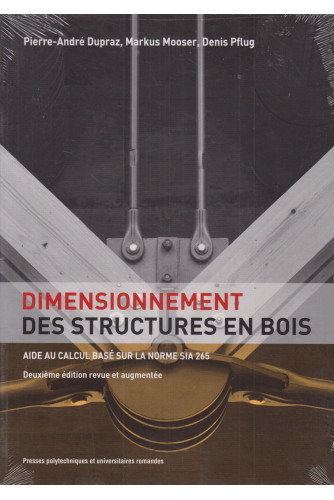 Dimensionnement des structures en bois. Aide au calcul basé sur la norme SIA 265 Dimensionnement des structures en bois. Aide au calcul basé sur la norme SIA 265