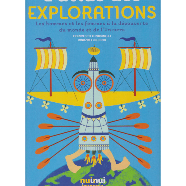 L'atlas des explorations - Les hommes et les femmes à la découverte du monde et de l'Univers