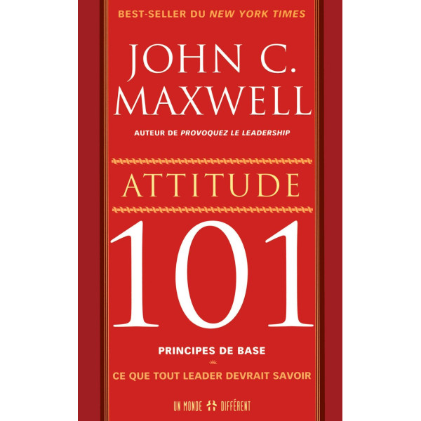 Attitude 101:Principes de base ce que tout leader devrait savoir