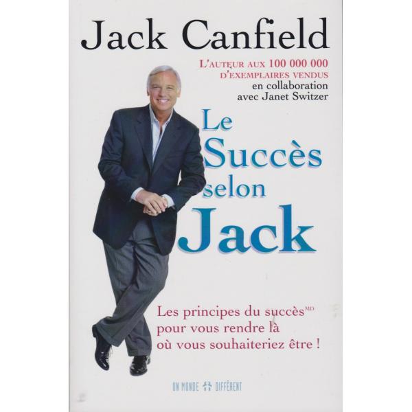 Le succès selon jack les principes du succès pour vous rendre là où vous souhaiteriez être