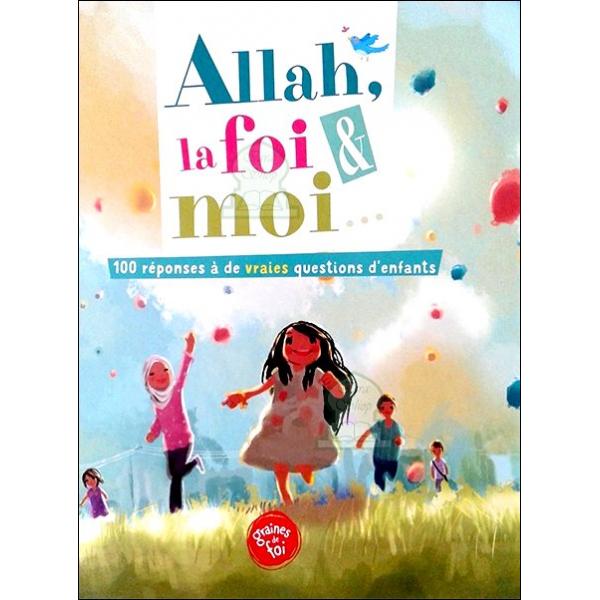 Allah la foi et moi 100 réponses à de vraies questions d'enfants