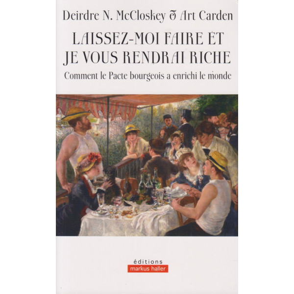 Laissez-moi faire et je vous rendrai riche - Comment le Pacte bourgeois a enrichi le monde