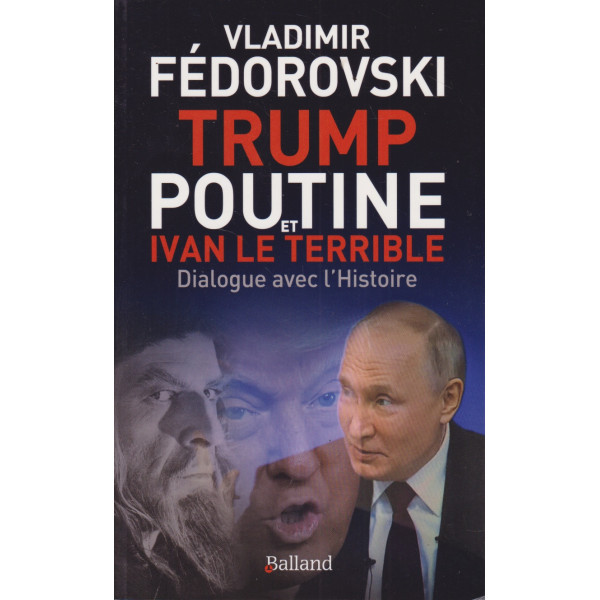 Trump, Poutine et Ivan le Terrible Dialogue avec l’Histoire