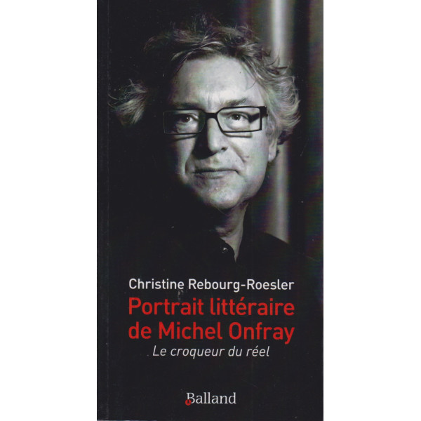 Portrait littéraire de Michel Onfray - Le croqueur de réel