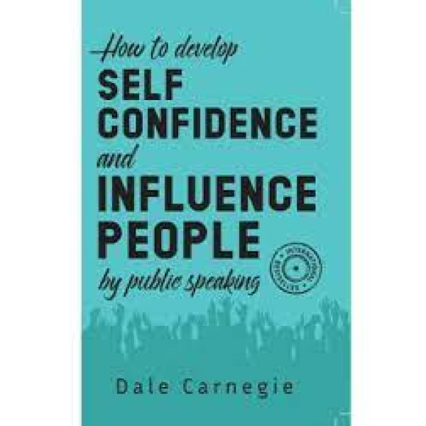 How to Develop Self Confidence and Influence People