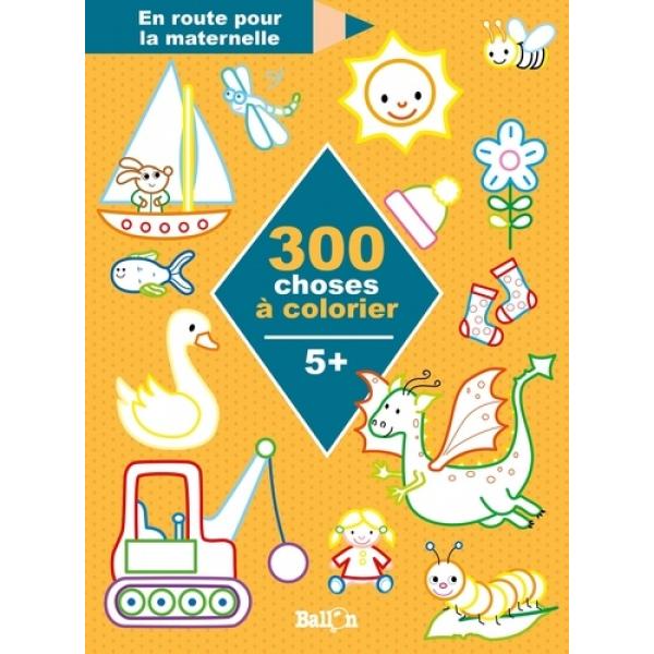 En route pour la maternelle 5 plus -300 choses à colorier 