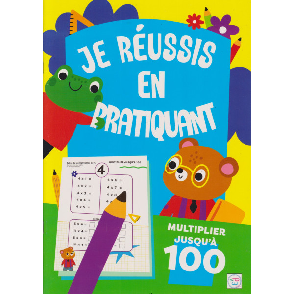 Je Réussis en Pratiquant -Multiplier Jusqu’à 100
