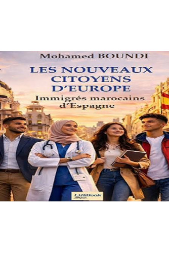 Les nouveaux citoyens d'Europe : Immigrés Marocains d'Espagne Les nouveaux citoyens d'Europe : Immigrés Marocains d'Espagne