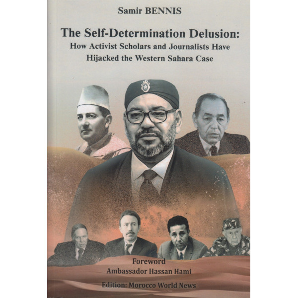 The self-determination delusion :how activist scholars and journalists have hijacked the western sahara case