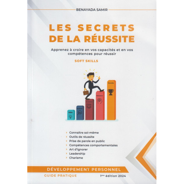 Les secrets de la réussite -apprenez à croire en vos capacités et en vos compétences pour réussir soft skills