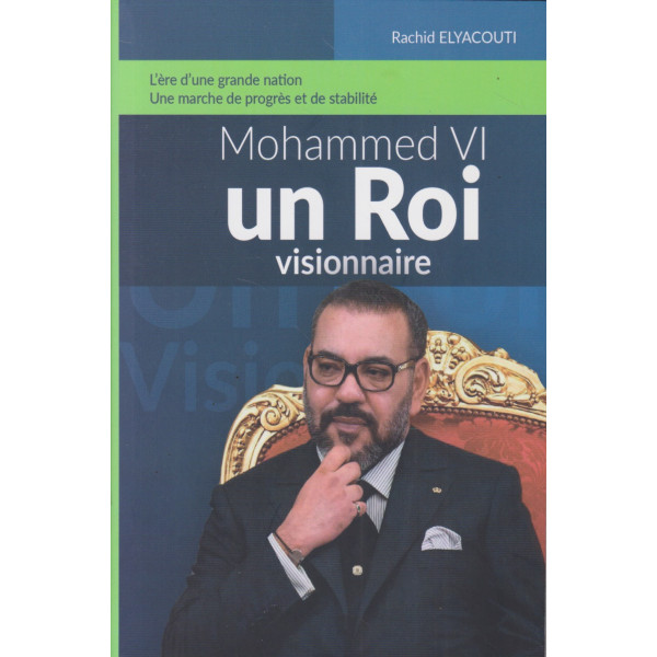 Mohammed VI un roi visionnaire