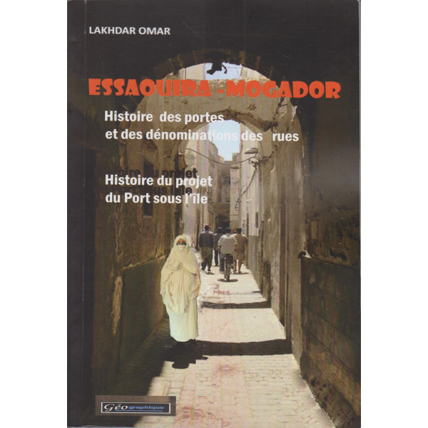 Essaouira: Mogador histoire des portes et des dénominations des rues -histoire du projet du port sous l'île