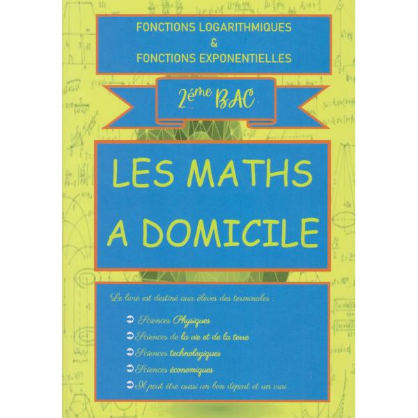 Les maths a domicile 2 Bac fonctions logarithmiques et exponentielles