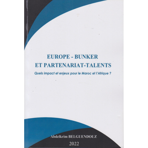Europe-Bunker et partenariat-Talents : Quels impact et enjeux pour le maroc et l'afrique ?