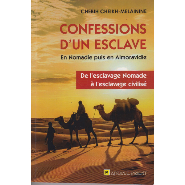 Confessions d’un esclave en Nomadie puis en Almoravide de l'esclavage nomade à l'esclavage civilisé
