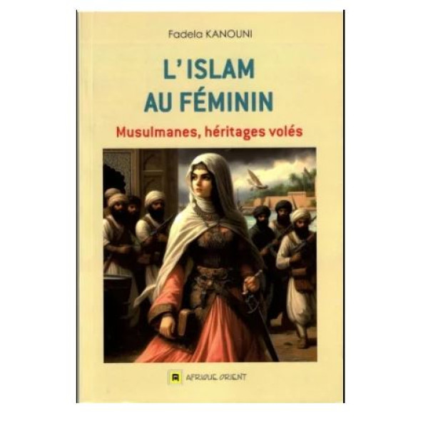 Lislam au féminin -musulmanes,héritages volés