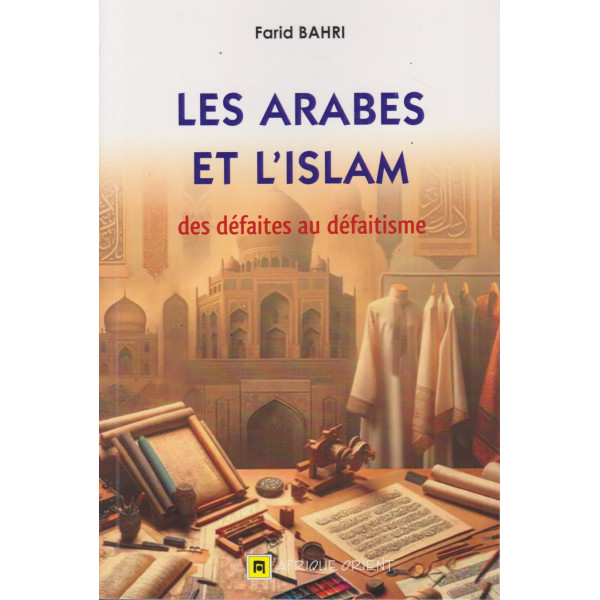  Les arabes et l’Islam – des défaites au défaitisme
