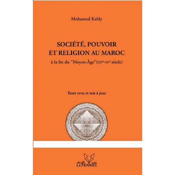 Société pouvoir et religion au maroc la fin du Moyen Age XIVe-XVe siècle