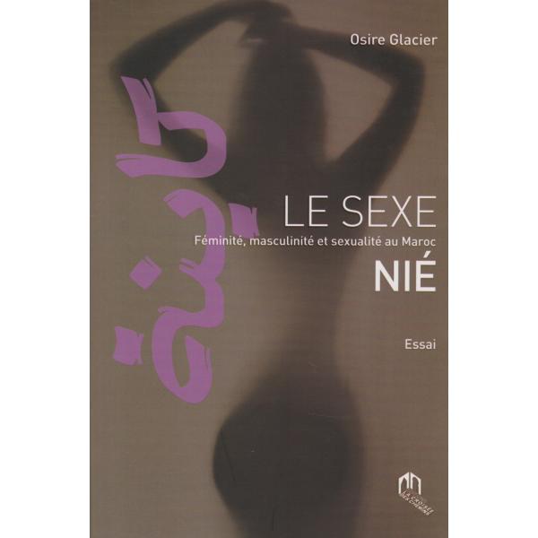 Le sexe nié - Féminité, masculinité et sexualité au maroc.
