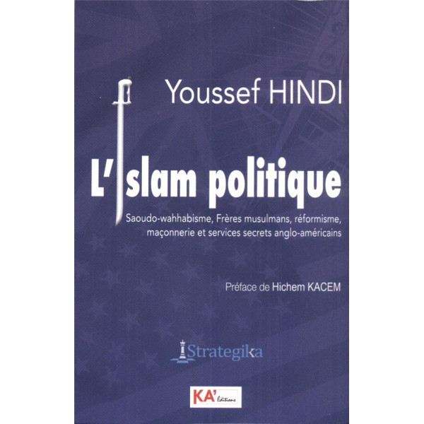 L'islam politique - saoudo-wahhabisme, freres musulmans, reformisme, maconnerie et services secrets