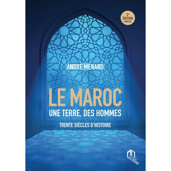 Le Maroc une terre des hommes -trente siécles d'histoire 2ED