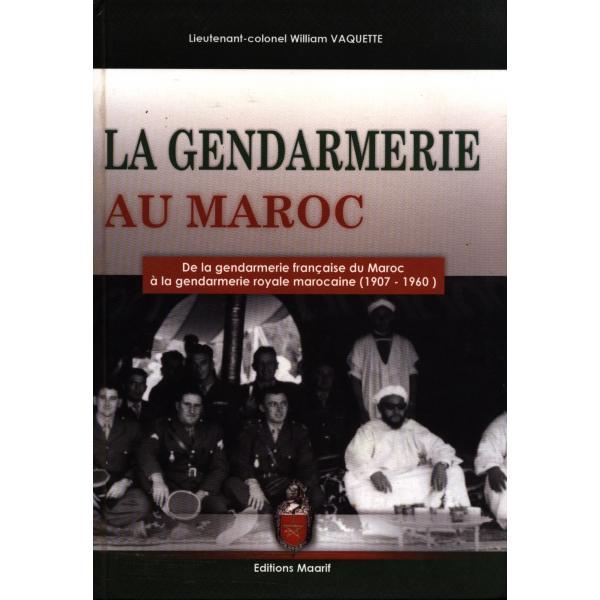 La gendarmerie au maroc -de la gendarmerie française du maroc à la gendarmerie royale marocaine (1907-1960)