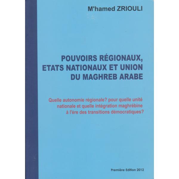 Pouvoirs régionaux etats nationaux et union du maghreb arabe