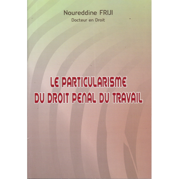 Le particularisme du droit pénal du travail